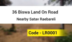 36 Biswa Land On Road Nearby Satav Raebareli