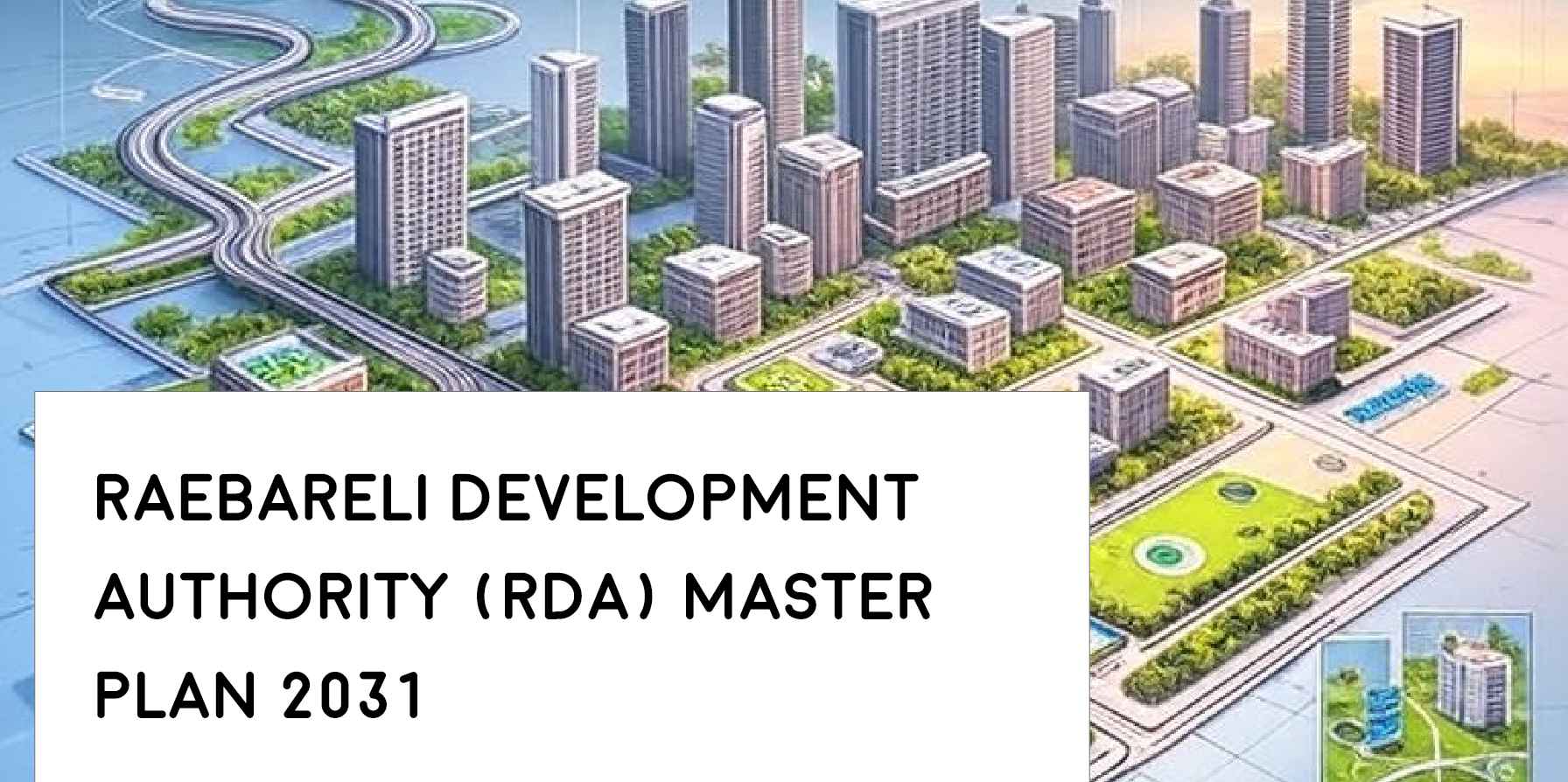 RDA Master Plan 2031: Analysis Of Raebareli’s Urban Transformation