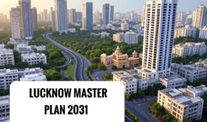 लखनऊ मास्टर प्लान 2031 Lucknow Master Plan 2031